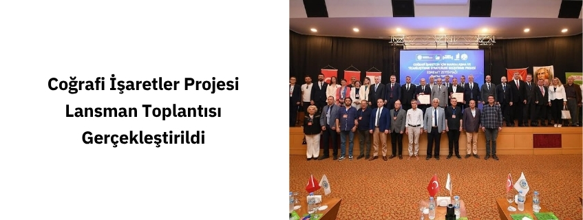 Coğrafi İşaretler Projesi Lansman Toplantısı Gerçekleştirildi